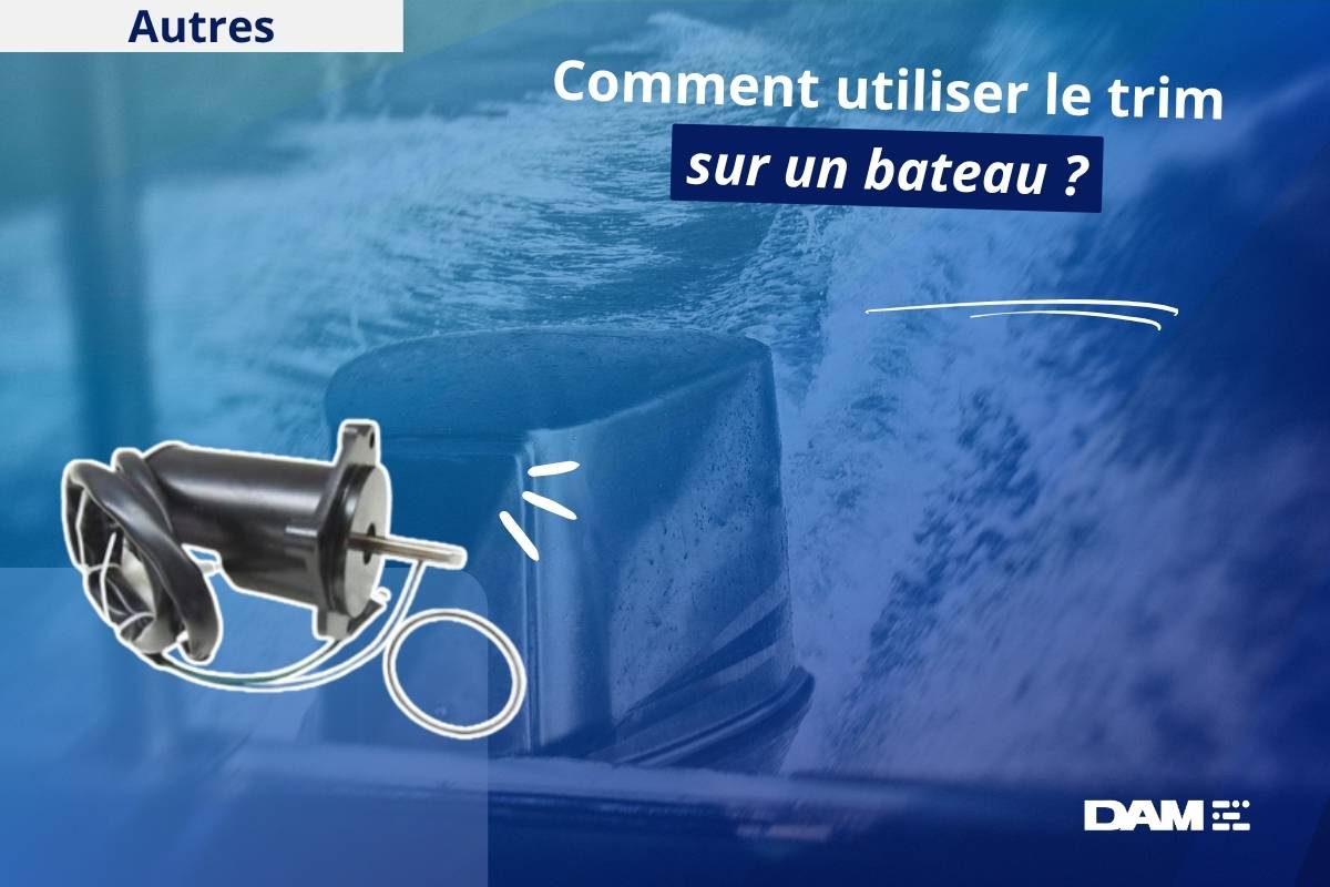 Comment utiliser le trim sur un bateau ?